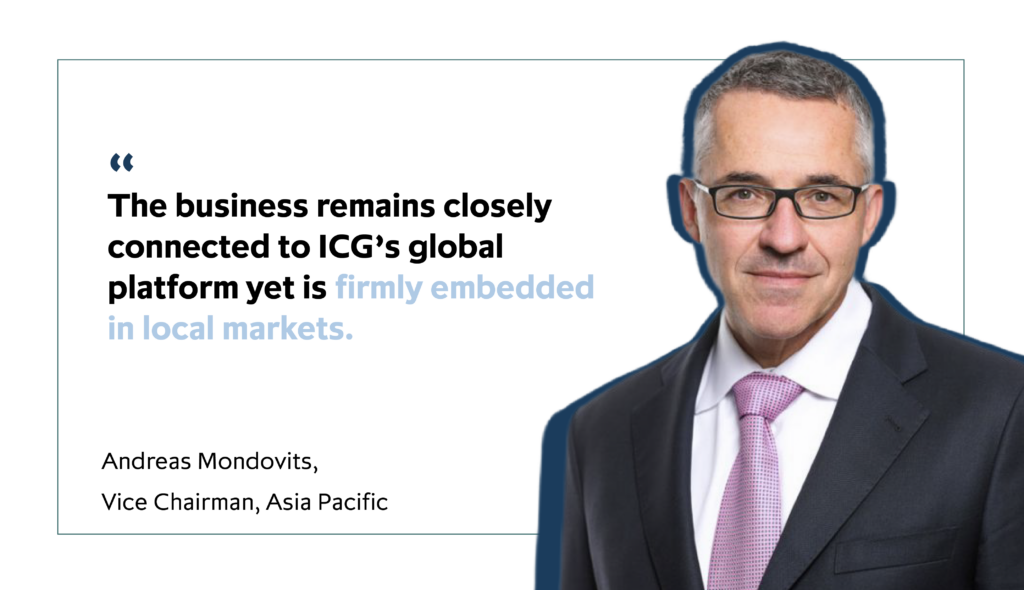 Andreas Mondovits, Vice Chairman, Asia Pacific, ICG, wearing a purple tie, white shirt and dark jacket is pictured by a quote from him: “The business remains closely connected to ICG’s global platform yet is firmly embedded in local markets’.