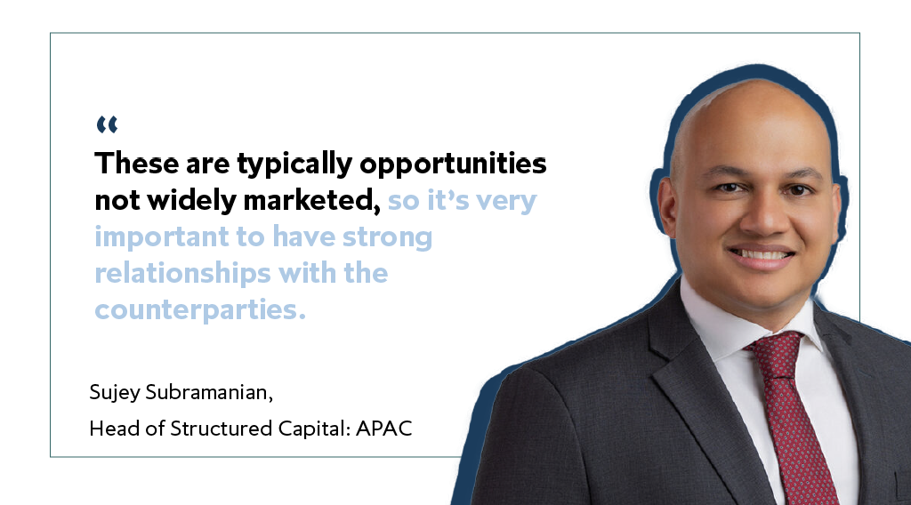 Sujey Subramanian, Head of Structured Capital: APAC, wearing a red tie, white shirt and dark jacket is pictured by a quote from him: "These are typically opportunities not widely marketed, so it's very important to have strong relationships with the counterparties"